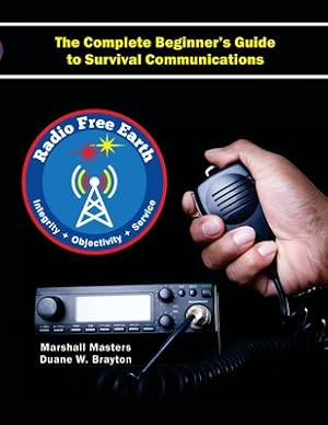 Seller image for Radio Free Earth: The Complete Beginner's Guide to Survival Communications (Paperback) (Paperback or Softback) for sale by BargainBookStores