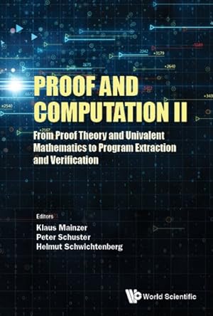 Bild des Verkufers fr Proof and Computation II : From Proof Theory and Univalent Mathematics to Program Extraction and Verification zum Verkauf von GreatBookPricesUK