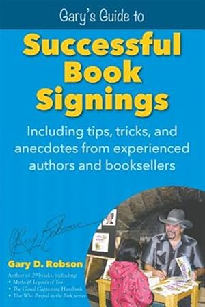 Bild des Verkufers fr Gary's Guide to Successful Book Signings: Including tips, tricks & anecdotes from experienced authors and booksellers zum Verkauf von GreatBookPrices