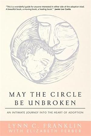 Imagen del vendedor de May the Circle Be Unbroken : An Intimate Journey into the Heart of Adoption a la venta por GreatBookPrices