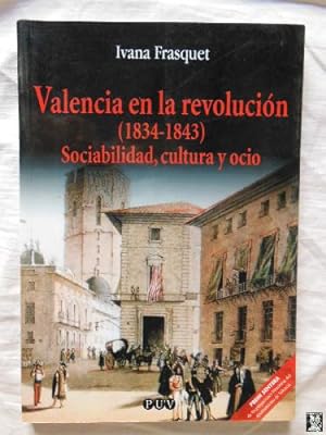 VALENCIA EN LA REVOLUCION (1834-1843) Sociabilidad, cultura y ocio