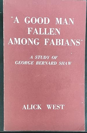 Immagine del venditore per A Good Man Fallen Among Fabians: Study of George Bernard Shaw venduto da Shore Books