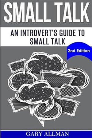 Imagen del vendedor de Small Talk : An Introvert's Guide to Small Talk - Talk to Anyone & Be Instantly Likeable a la venta por GreatBookPricesUK