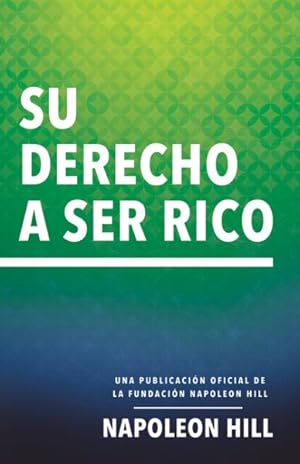 Seller image for Su Derecho A Ser Rico/ Your Right to Be Rich : Una Publicacin Oficial De La Fundacin Napoleon Hill -Language: spanish for sale by GreatBookPrices