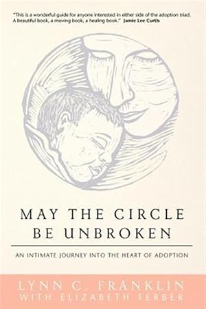 Imagen del vendedor de May the Circle Be Unbroken : An Intimate Journey into the Heart of Adoption a la venta por GreatBookPricesUK