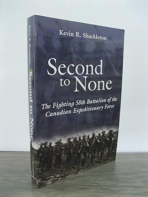 SECOND TO NONE: THE FIGHTING 58th BATTALION OF THE CANADIAN EXPEDITIONARY FORCE **SIGNED AND INSC...