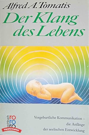 Bild des Verkufers fr Der Klang des Lebens : vorgeburtliche Kommunikation - die Anfnge der seelischen Entwicklung. Alfred A. Tomatis. Dt. von Hainer Kober. Einf. u. Bearb. Sabina Manassi / Rororo ; 8791 : rororo-Sachbuch : rororo Transformation zum Verkauf von Logo Books Buch-Antiquariat