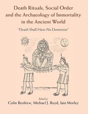 Imagen del vendedor de Death Rituals, Social Order and the Archaeology of Immortality in the Ancient World : Death Shall Have No Dominion a la venta por GreatBookPrices