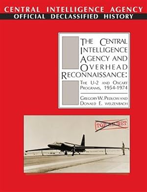 Bild des Verkufers fr The Central Intelligence Agency and Overhead Reconnaissance: The U-2 and OXCART Programs, 1954-1974 zum Verkauf von GreatBookPrices