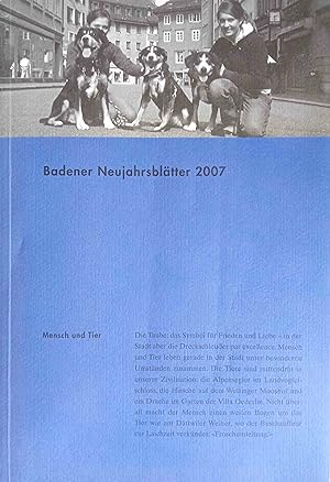 Badener Neujahrsblätter 2007 : Mensch und Tier. Literarische Gesellschaft Baden, Vereinigung für ...