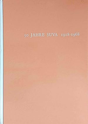 50 Jahre SUVA : 1918 - 1968. von der Schweizerischen Unfallversicherungsanstalt hrsg.