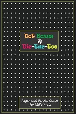 Seller image for Dot Boxes and Tic-Tac_Toe: Paper & Pencil Games for Kid's 7-12: Time Killer Interesting Paper Games for sale by GreatBookPrices