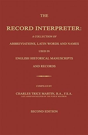 Bild des Verkufers fr The Record Interpreter: A Collection of Abbreviations, Latin Words and Names Used in English Historical Manuscripts and Records. Second Editio zum Verkauf von GreatBookPrices