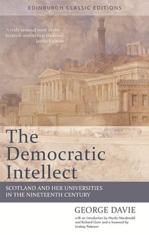 Seller image for Democratic Intellect : Scotland and Her Universities in the Nineteenth Century: Edinburgh Classic Editions for sale by GreatBookPrices
