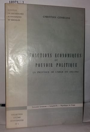 Seller image for Fonctions economiques et pouvoir politique la province de L'Uele en 1963-1964 for sale by Librairie Albert-Etienne