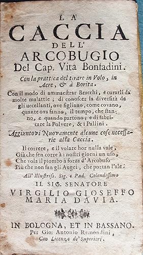 La caccia dell' arcobugio . con la prattica del tirare in volo, in aere, & à borita ; con il modo...