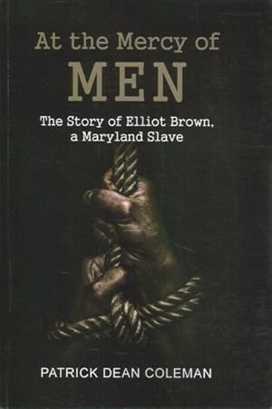 Seller image for At the Mercy of Men : The Story of Elliot Brown, a Maryland Slave for sale by GreatBookPrices