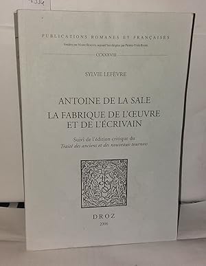 Imagen del vendedor de Antoine de La Sale: La fabrique de l'oeuvre et de l'crivain : Suivie de l'dition critique du Trait des anciens et des nouveaux tournois a la venta por Librairie Albert-Etienne