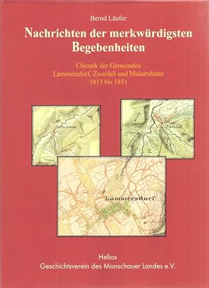 Bild des Verkufers fr Nachrichten der merkwrdigsten Begebenheiten. Chronik der Gemeinden Lammersdorf, Zweifall und Mulartshtte ; 1813 bis 1851. (Beitrge zur Geschichte des Monschauer Landes ; Nr. 7). zum Verkauf von Brbel Hoffmann