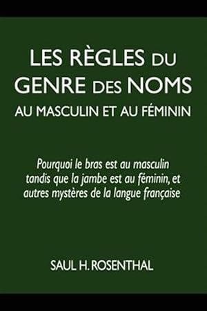 Imagen del vendedor de Les Rigles Du Genre Des Noms Au Masculin Et Au Feminin : Pourquoi Le Bras Est Au Masculin Tandis Que La Jambe Est Au Feminin, Et Autres Mystires De La Langue Frantaise -Language: french a la venta por GreatBookPrices