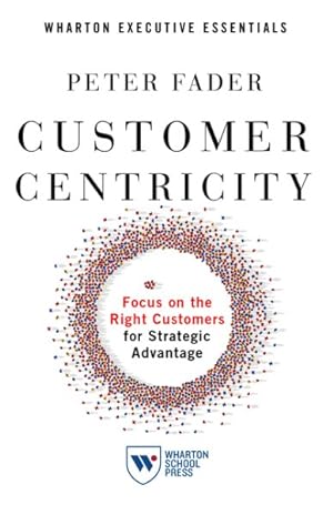 Imagen del vendedor de Customer Centricity : Focus on the Right Customers for Strategic Advantage a la venta por GreatBookPrices