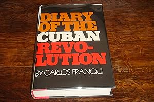 Diary of the Cuban Revolution: as told from a Revolutionary who broke ties with Castro in 1968 (f...