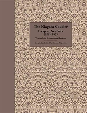 Seller image for The Niagara Courier Lockport, New York 1828-1833 Transcripts, Extracts and Indexes for sale by GreatBookPricesUK