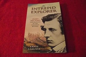 The Intrepid Explorer: James Hector's Explorations in the Canadian Rockies