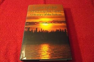 Land Of The Midnight Sun: A History Of The Yukon