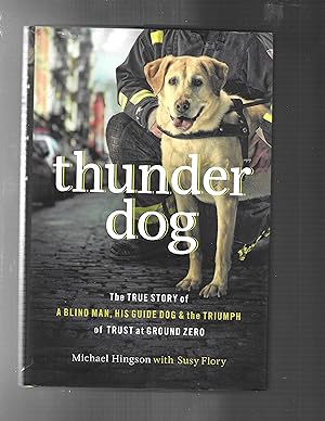 THUNDER DOG: The True Story of a Blind Man, His Guide Dog, and the Triumph of Trust at Ground Zero