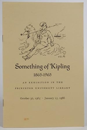 Image du vendeur pour Something of Kipling, 1865-1965: An Exhibition in the Princeton University Library, October 30, 1965 - January 15, 1966 mis en vente par Resource for Art and Music Books 