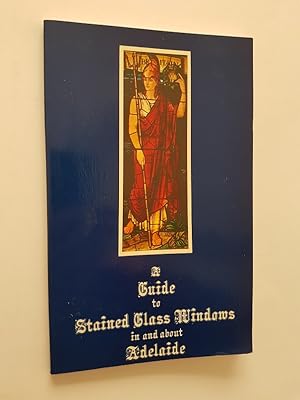 A Guide to Stained Glass Windows in and about Adelaide