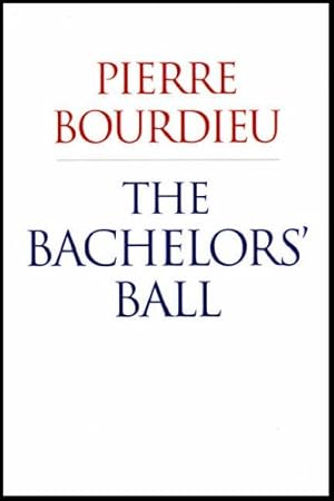 Seller image for The Bachelors' Ball: The Crisis of Peasant Society in B ©arn by Bourdieu, Pierre [Paperback ] for sale by booksXpress