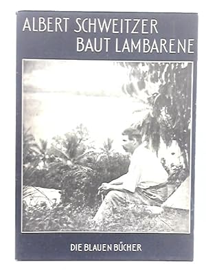 Bild des Verkufers fr Albert Schweitzer baut Lambarene zum Verkauf von World of Rare Books