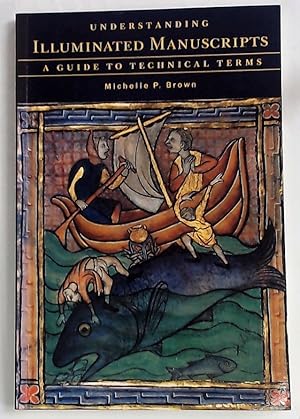 Bild des Verkufers fr Understanding Illuminated Manuscripts. A Guide to Technical Terms. zum Verkauf von Plurabelle Books Ltd