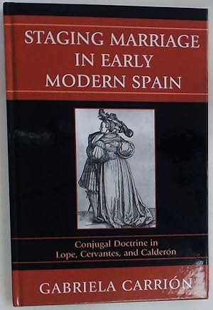 Bild des Verkufers fr Staging Marriage in Early Modern Spain. Conjugal Doctrine in Lope, Cervantes, and Caldern. zum Verkauf von Plurabelle Books Ltd