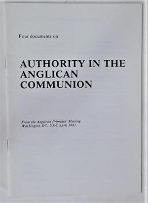 Seller image for Four Document on Authority in the Anglican Communion. From the Anglican Primates' Meeting, Washington DC, USA, April 1981. for sale by Plurabelle Books Ltd