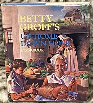 Seller image for Betty Groff's Up-Home Down-Home Cookbook for sale by My Book Heaven