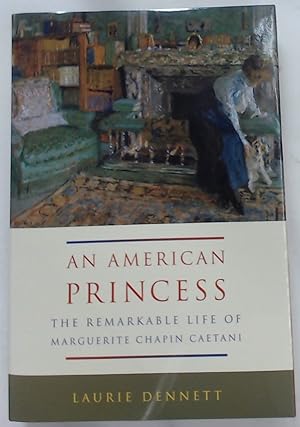 Bild des Verkufers fr An American Princess. The Remarkable Life of Marguerite Chapin Caetani. zum Verkauf von Plurabelle Books Ltd