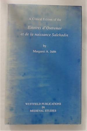 Bild des Verkufers fr A Critical Edition of the Estoires d'Outreme et De La Naissance Salehadin. zum Verkauf von Plurabelle Books Ltd