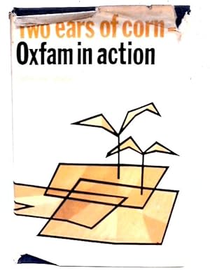 Bild des Verkufers fr Two Ears of Corn: Oxfam in Action zum Verkauf von World of Rare Books
