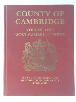 Seller image for An Inventory Of The Historical Monuments In The County Of Cambridge - Volume 1 - West Cambridgeshire for sale by World of Rare Books