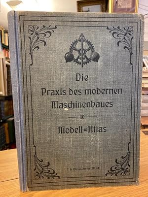 Die Praxis Des Modernen Maschinenbaues: Modell=Atlas