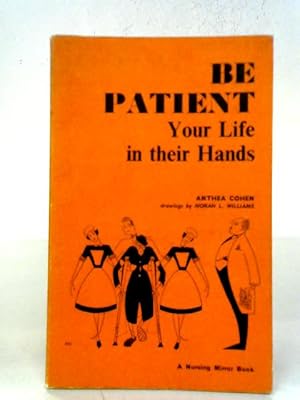 Seller image for Be Patient, Your Life In Their Hands for sale by World of Rare Books