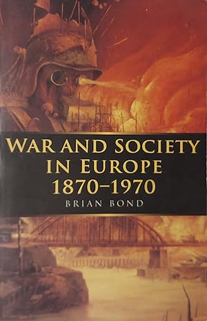 War and Society in Europe, 1870-1970 (War & European Society)