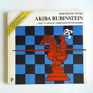 Akiba Rubinstein czyli o sztuce rozgrywania koncowek
