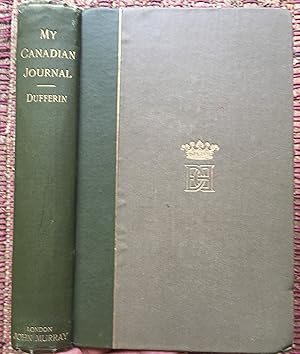 MY CANADIAN JOURNAL 1872-78. Extracts from My Letters Home Written While Lord Dufferin Was Govern...