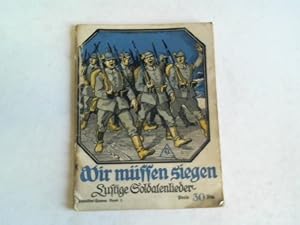 Wir müssen siegen! Allerneueste, neueste, neuere, neue, ältere, alte, uralte und urälteste lustig...