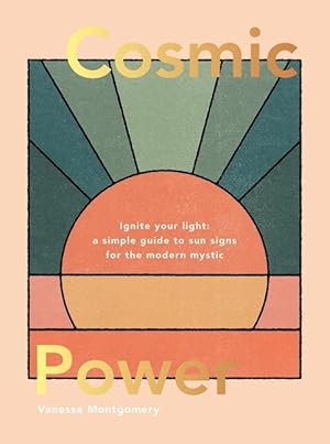 Bild des Verkufers fr Cosmic Power: Ignite Your Light - A Simple Guide to Sun Signs for the Modern Mystic zum Verkauf von moluna