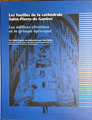 Les fouilles de la cathédrale Saint-Pierre de Genève - Les édifices chrétiens et le groupe épisco...